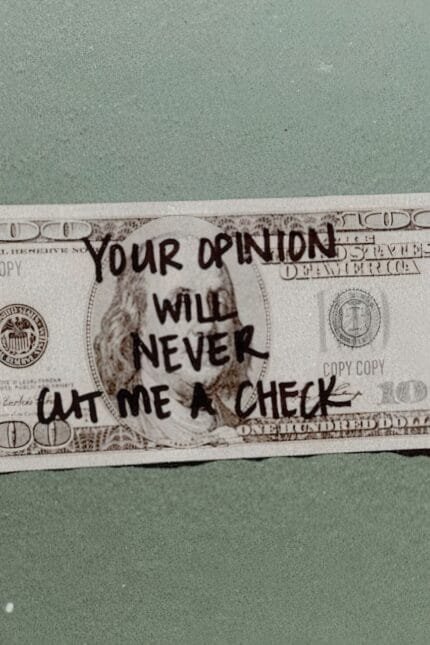 “Your opinion will never cut me a check”