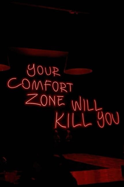 Your Comfort Zone Will Kill You